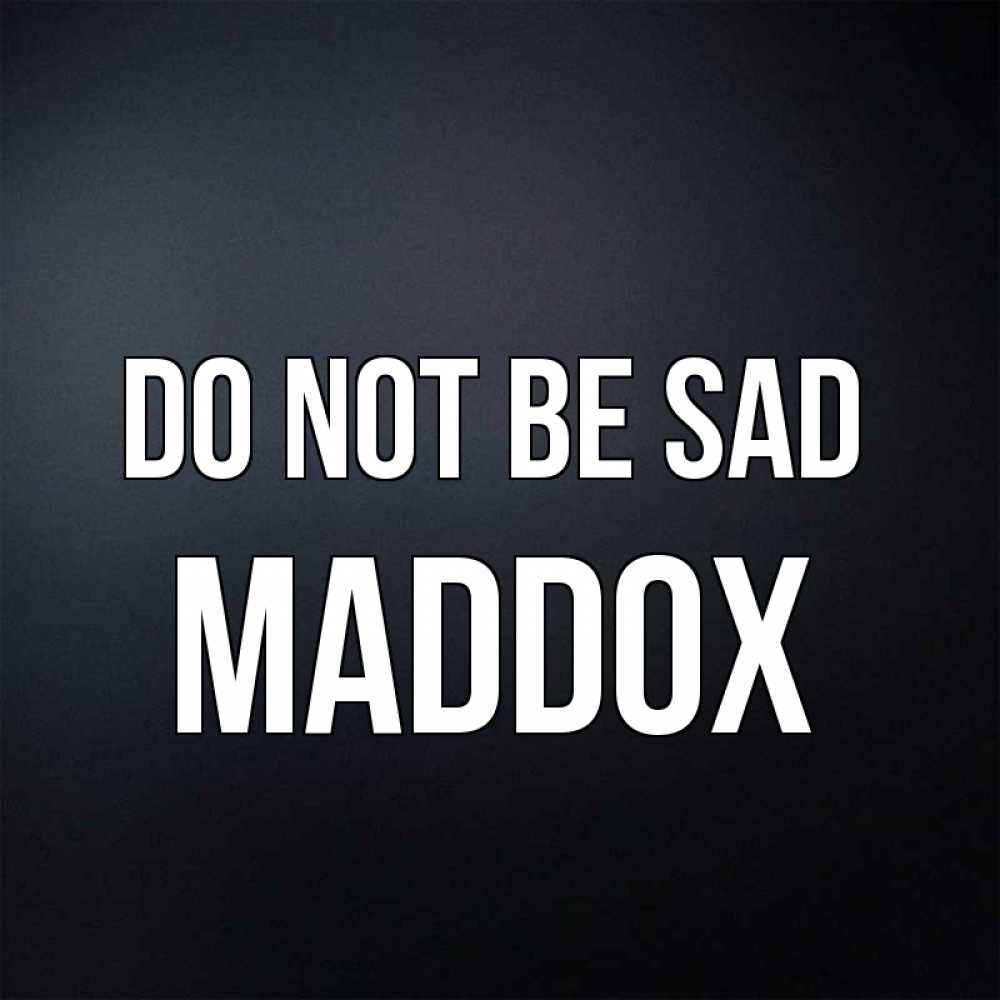 Greetings card с именем, Maddox Do not be sad Градиент серый Greetings with text for free download 