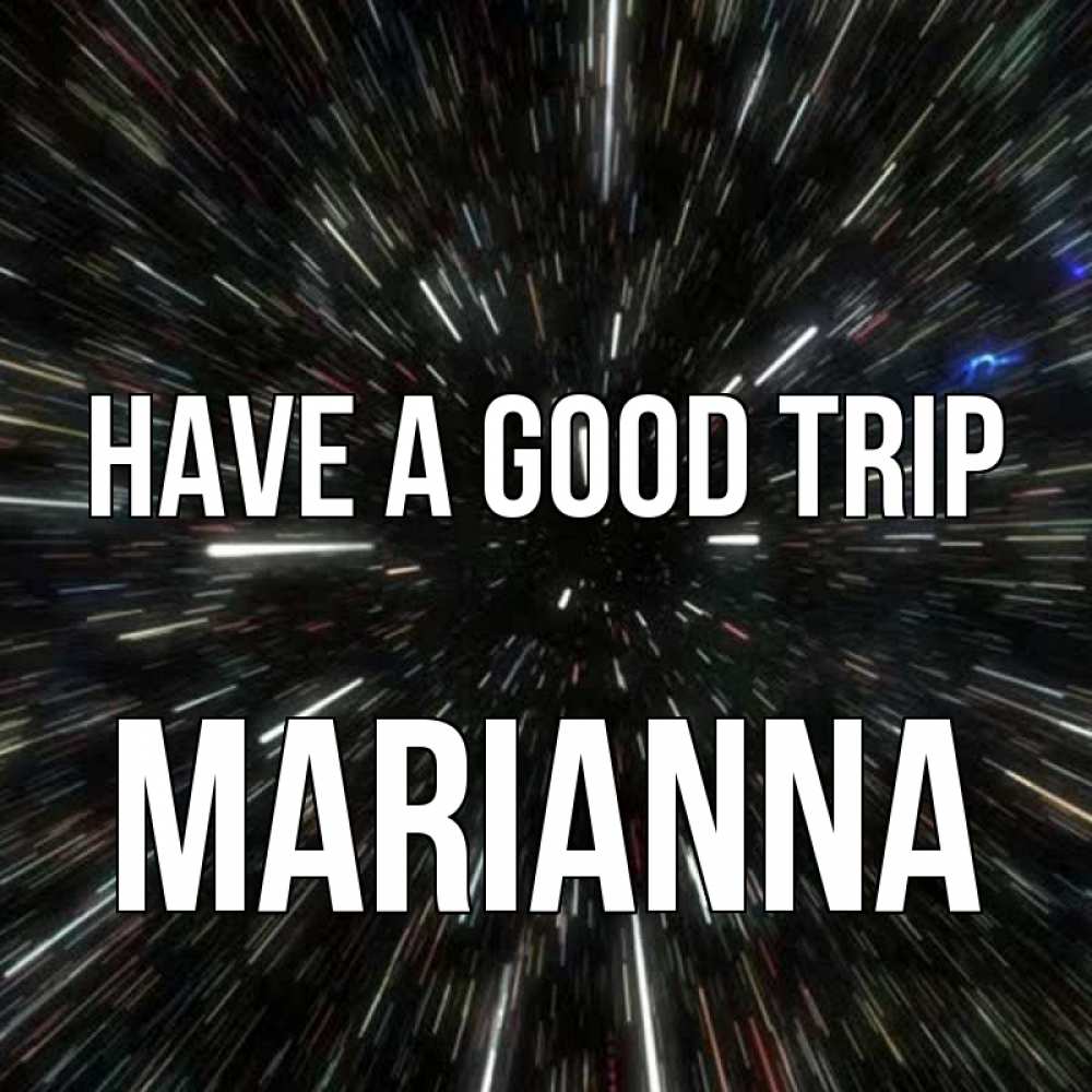 Greetings card с именем, Marianna Have a good trip туннель Greetings with text for free download 