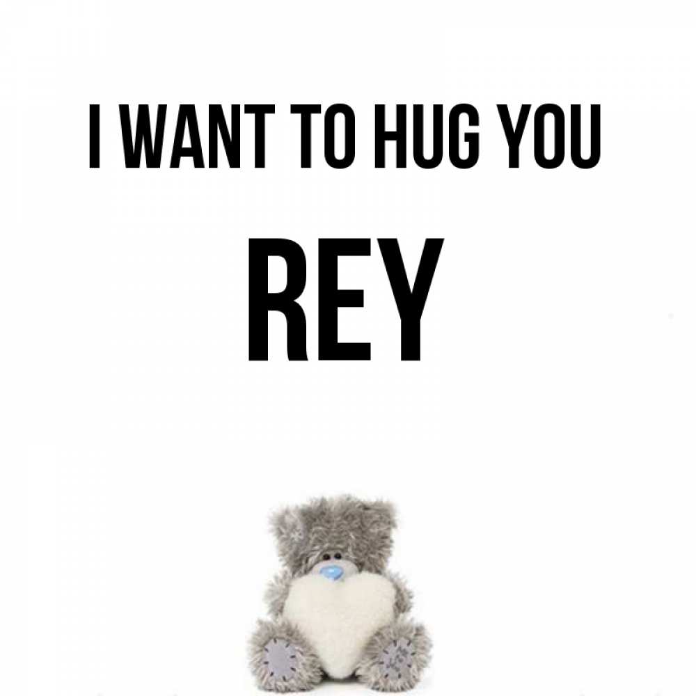 Greetings card с именем, Rey I want to hug you медвежонок с сердечком белого цвета Greetings with text for free download 