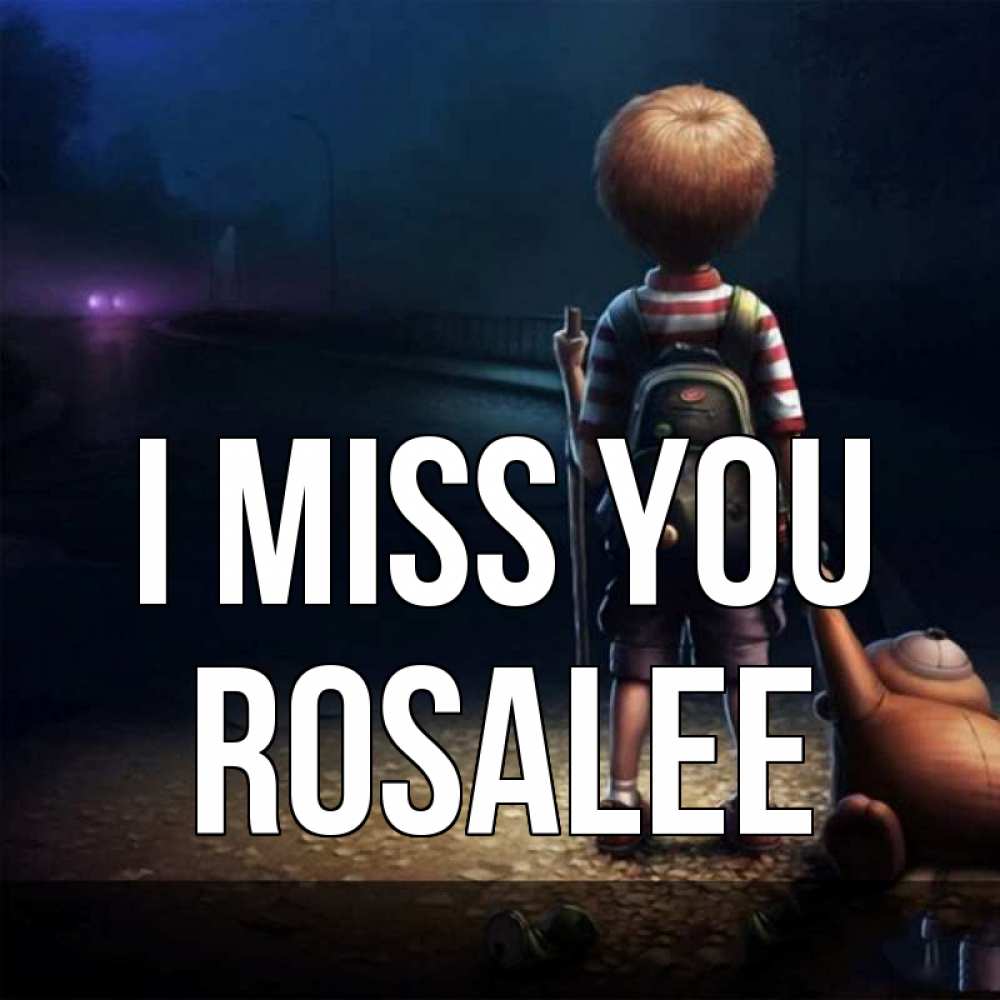 Greetings card с именем, Rosalee I miss you скучно Greetings with text for free download 
