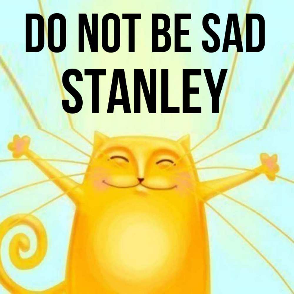 Greetings card с именем, Stanley Do not be sad обнимашки усатые Greetings with text for free download 