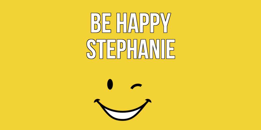 Greetings card с именем, Stephanie Be happy смайл Greetings with text for free download 