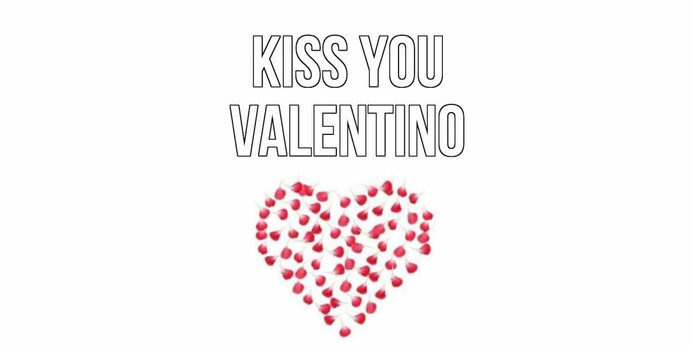 Greetings card с именем, Valentino Kiss you сердце Greetings with text for free download 