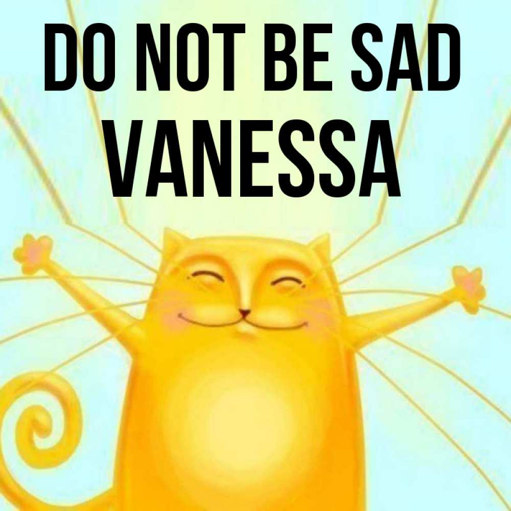 Greetings card с именем, Vanessa Do not be sad обнимашки усатые Greetings with text for free download 