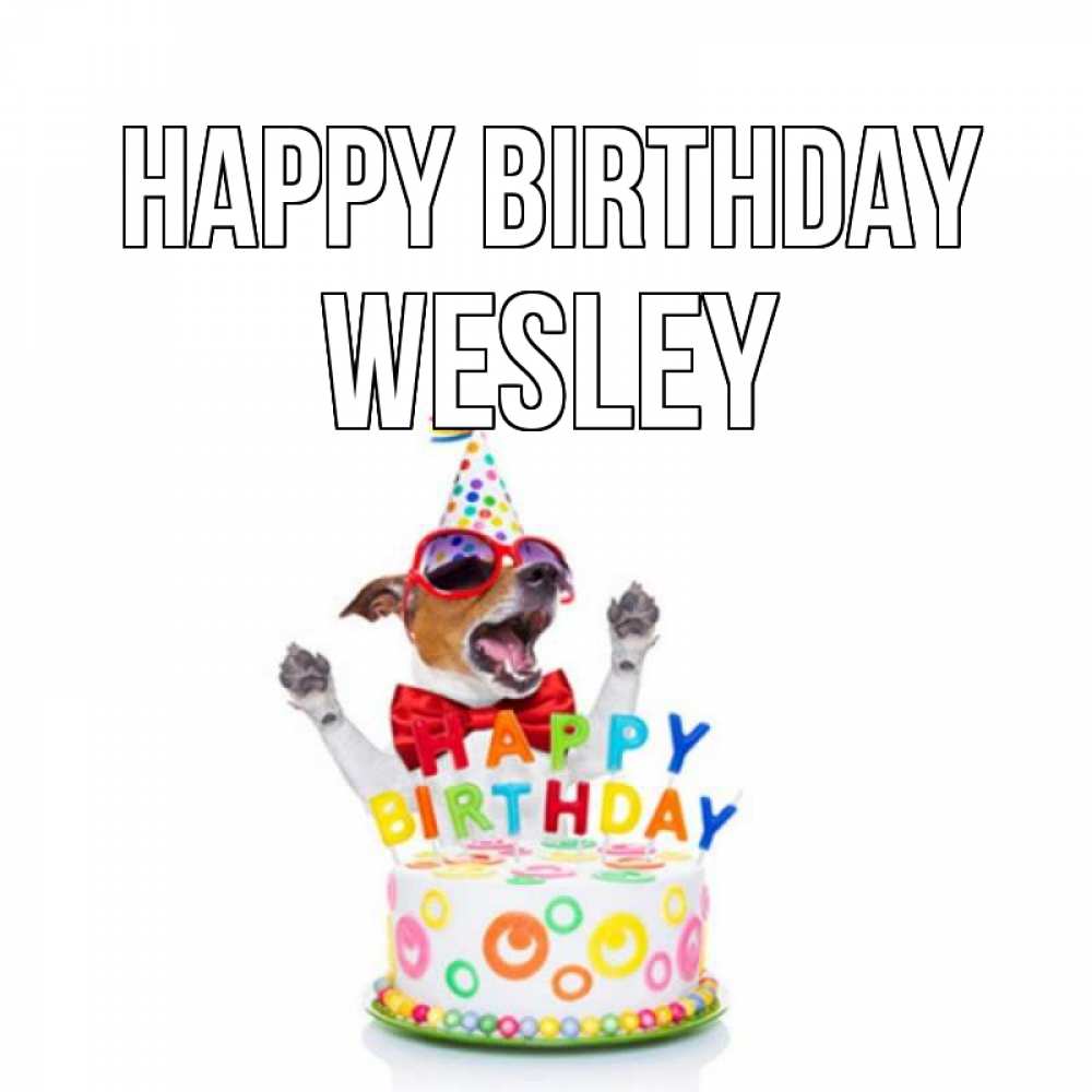 Greetings card с именем, Wesley Happy Birthday тортик Greetings with text for free download 