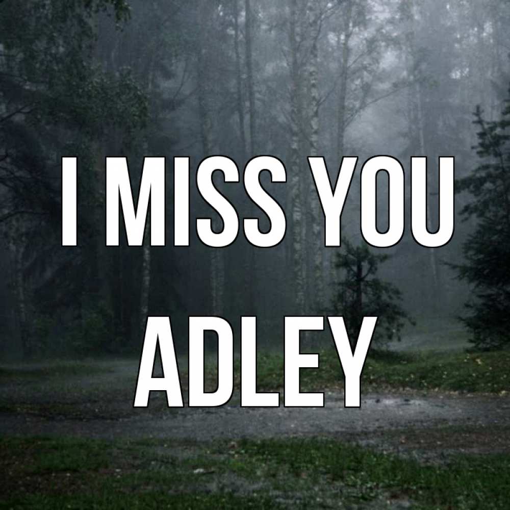 Greetings card с именем, Adley I miss you одна и плохо мне Greetings with text for free download 