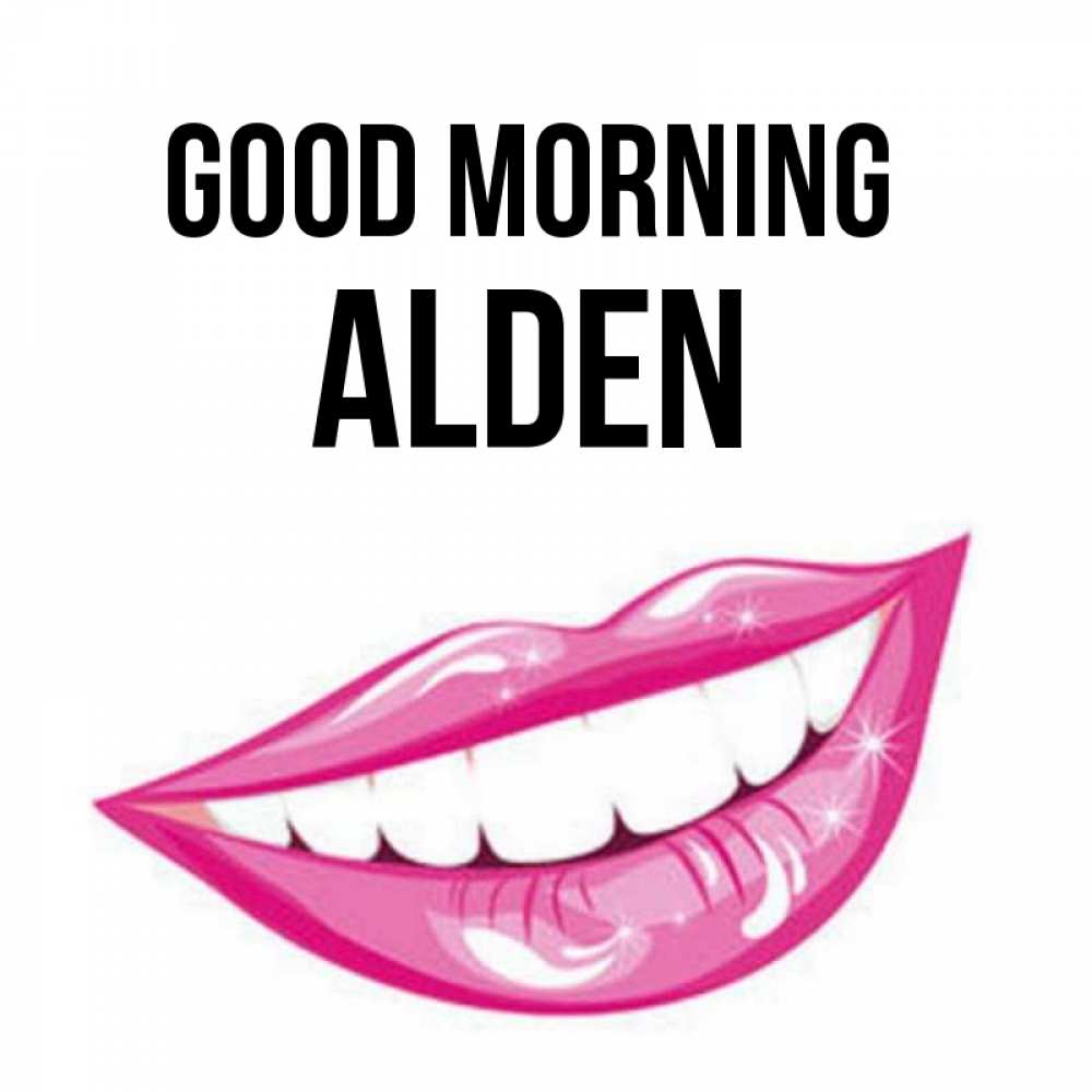 Greetings card с именем, Alden Good morning розовые губы и белые зубы Greetings with text for free download 