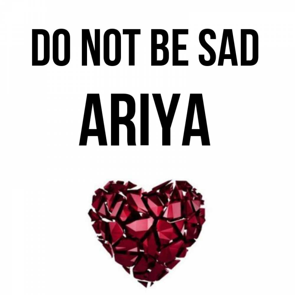Greetings card с именем, Ariya Do not be sad рубиновое сердечко Greetings with text for free download 