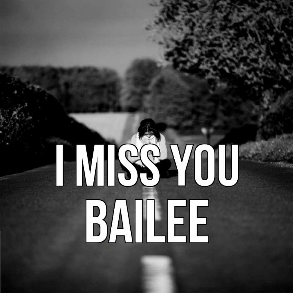 Greetings card с именем, Bailee I miss you фото Greetings with text for free download 