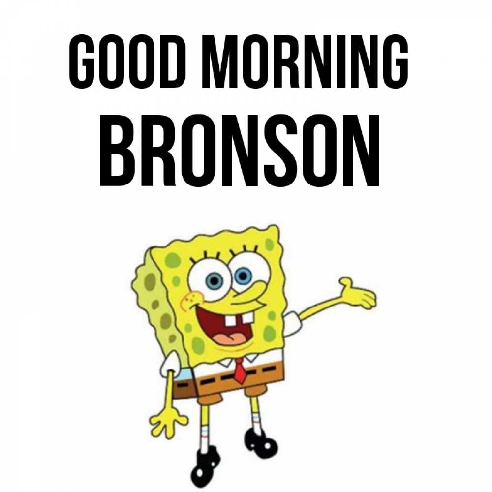 Greetings card с именем, Bronson Good morning губка боб улыбается Greetings with text for free download 
