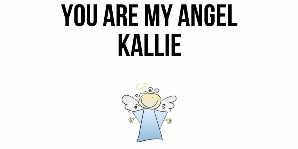 Greetings card с именем, Kallie You are my angel ангел Greetings with text for free download 