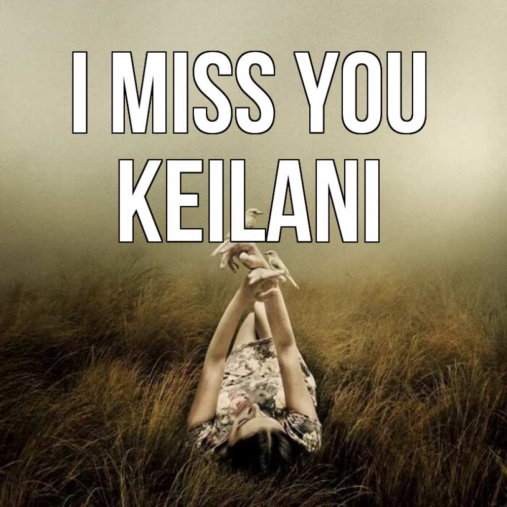 Greetings card с именем, Keilani I miss you девушка с голубями Greetings with text for free download 