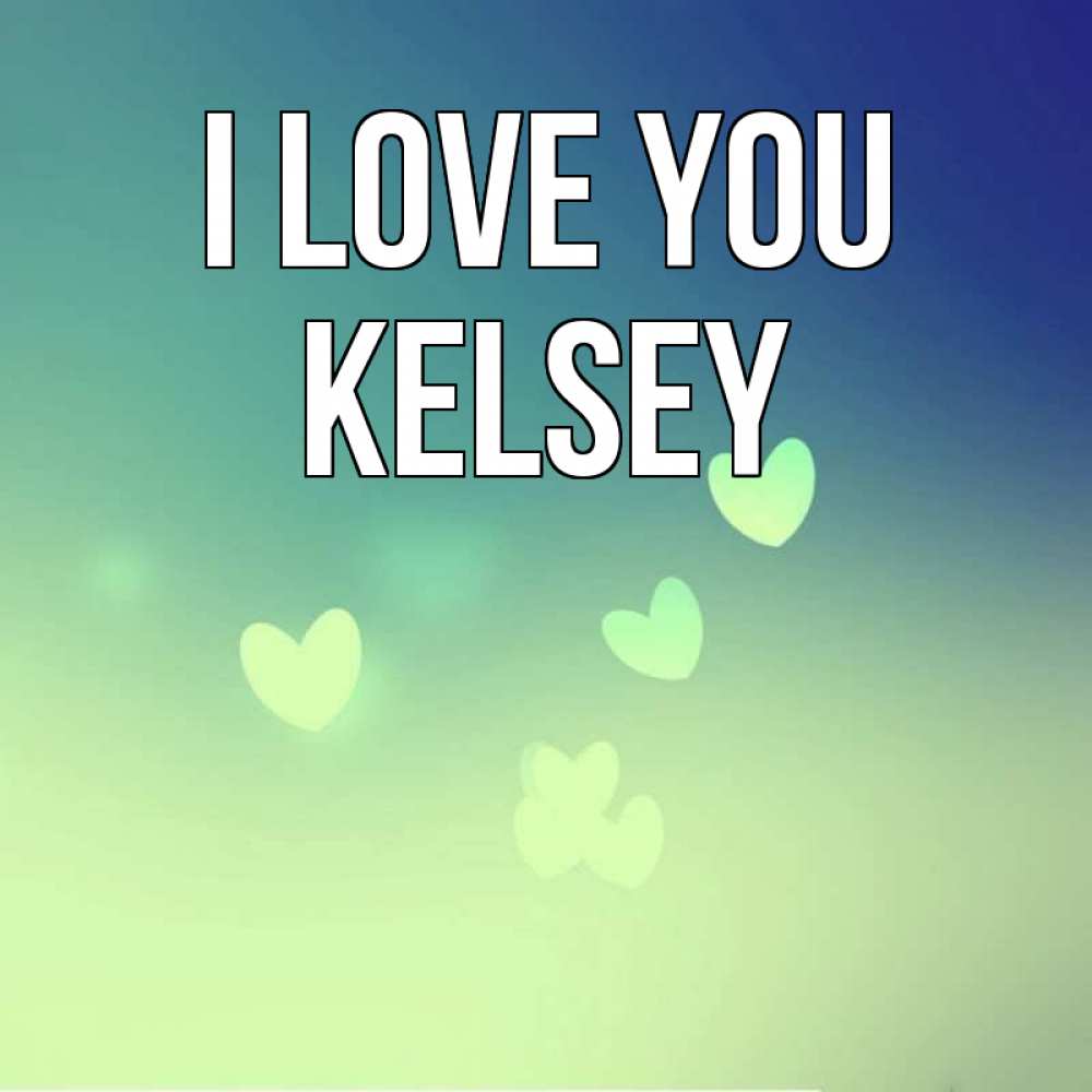Greetings card с именем, Kelsey I love you градиент синий Greetings with text for free download 