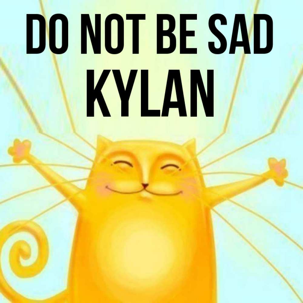 Greetings card с именем, Kylan Do not be sad обнимашки усатые Greetings with text for free download 