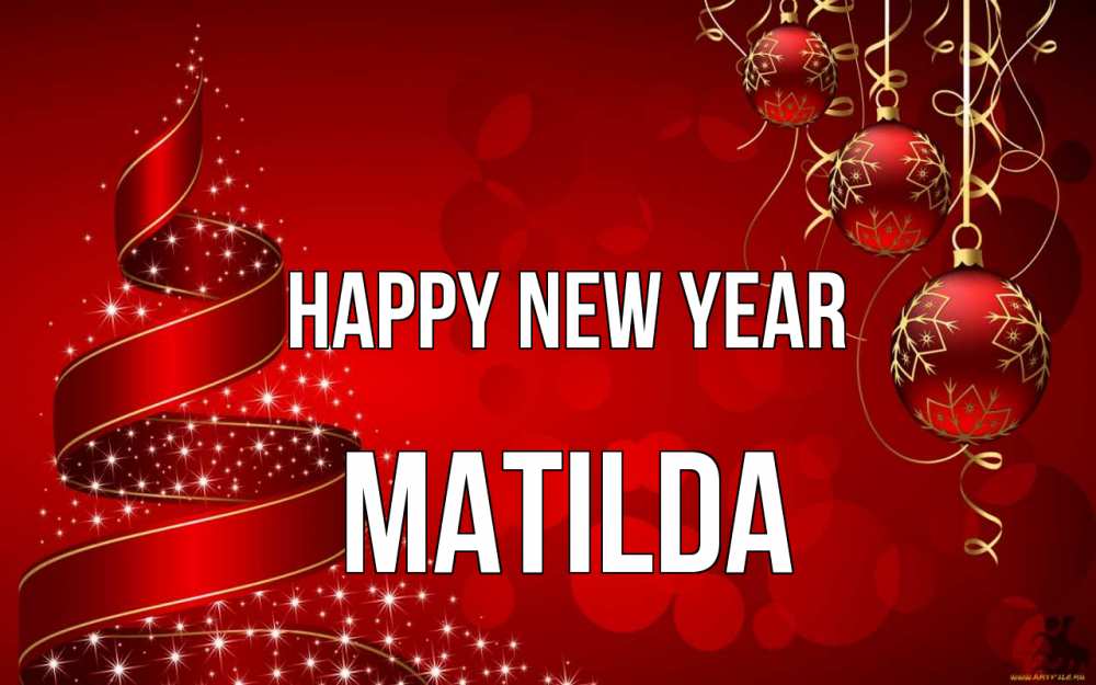 Greetings card с именем, Matilda Happy New Year новый год Greetings with text for free download 