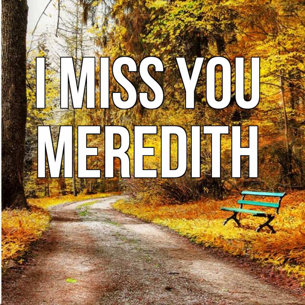 Greetings card с именем, Meredith I miss you зеленая лавочка и осенний лес Greetings with text for free download 
