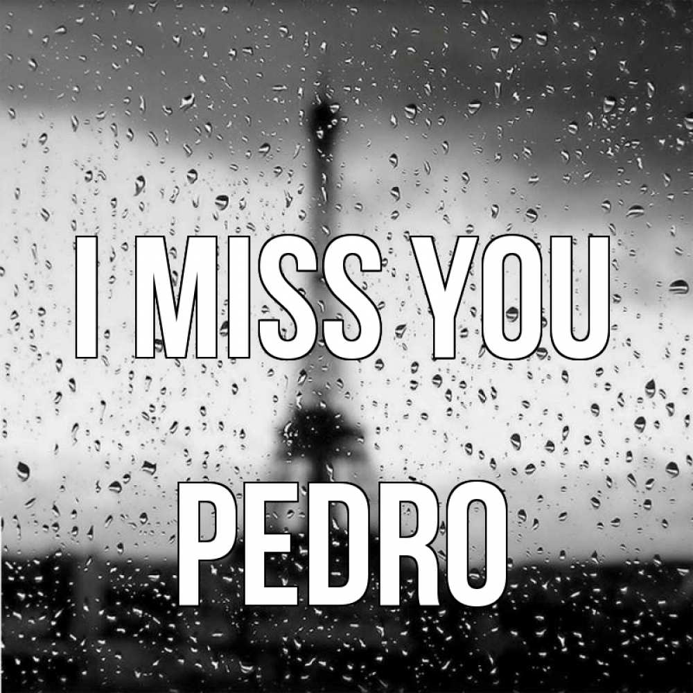 Greetings card с именем, Pedro I miss you башня Greetings with text for free download 