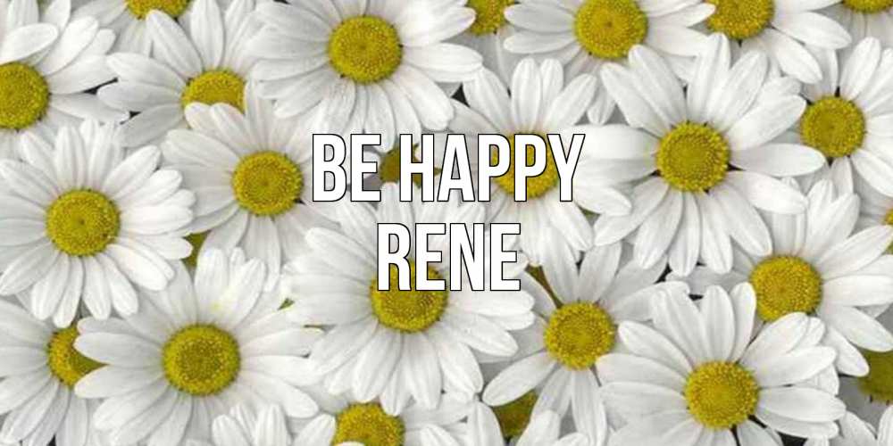 Greetings card с именем, Rene Be happy поляна ромашек Greetings with text for free download 
