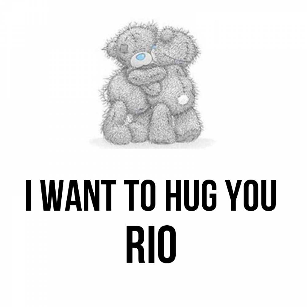 Greetings card с именем, Rio I want to hug you два теддика Greetings with text for free download 