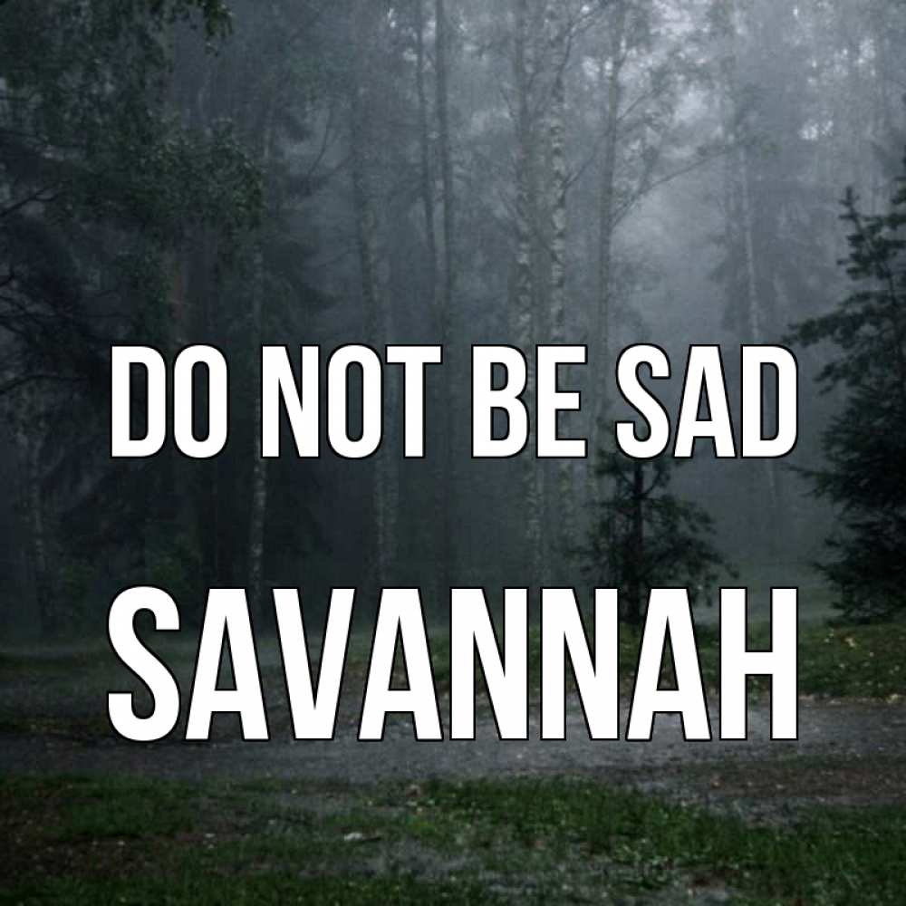 Greetings card с именем, Savannah Do not be sad осень Greetings with text for free download 