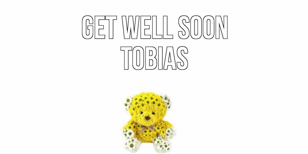 Greetings card с именем, Tobias Get well soon мишка Greetings with text for free download 