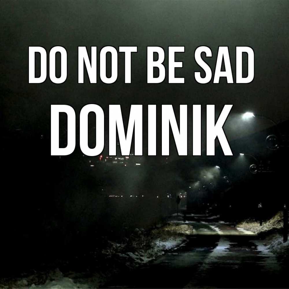 Greetings card с именем, Dominik Do not be sad фонари Greetings with text for free download 