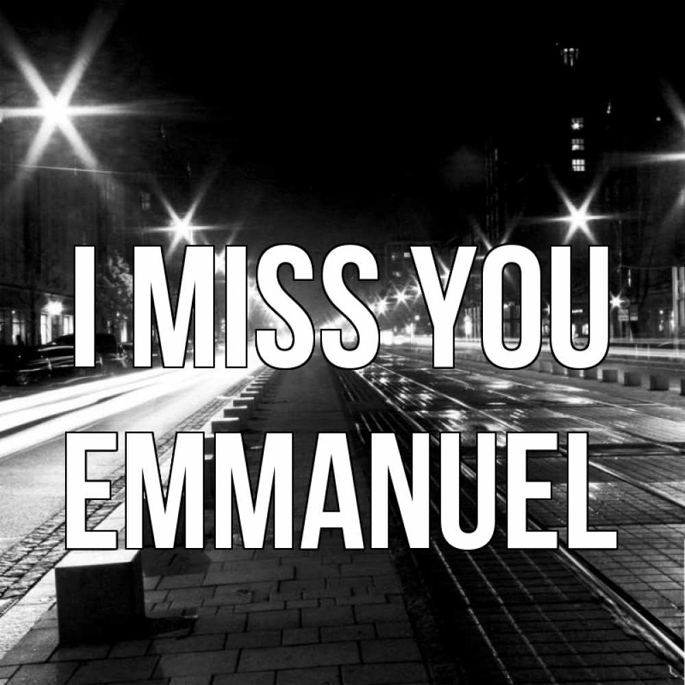 Greetings card с именем, Emmanuel I miss you проспект Greetings with text for free download 
