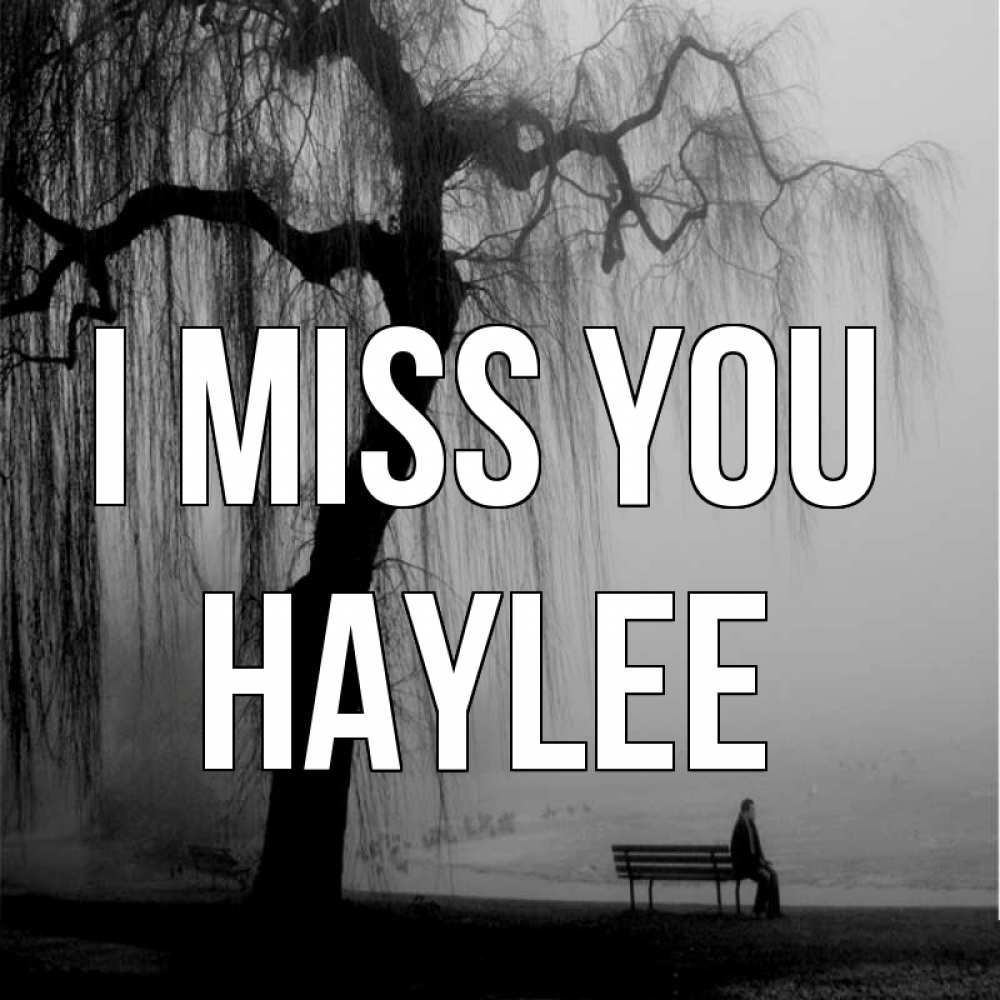 Greetings card с именем, Haylee I miss you лавочка под деревом я жду тебя Greetings with text for free download 