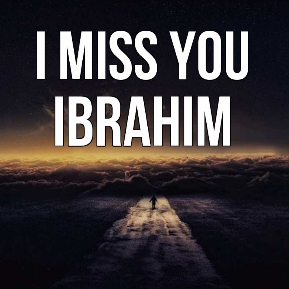 Greetings card с именем, Ibrahim I miss you идем Greetings with text for free download 