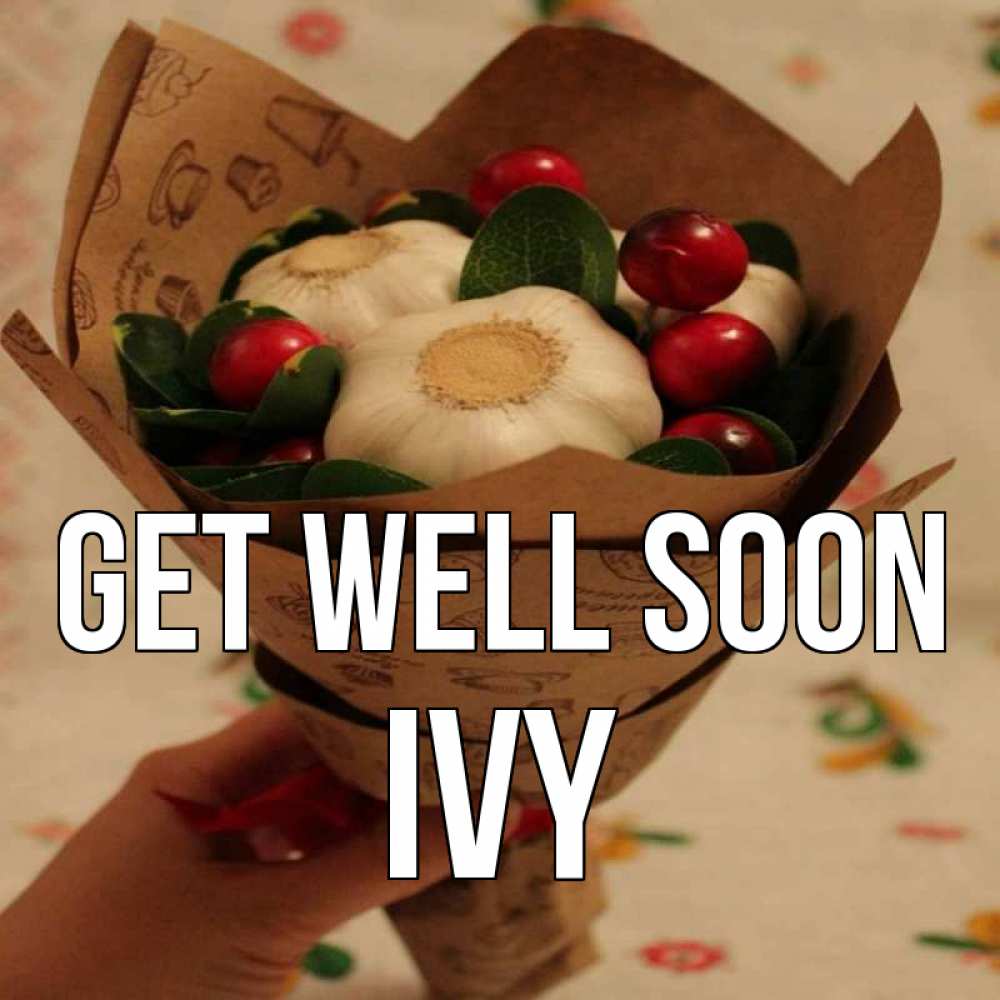 Greetings card с именем, Ivy Get well soon букет из фитонцидов и витамина c Greetings with text for free download 