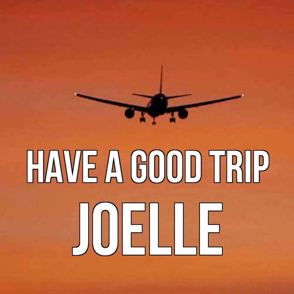 Greetings card с именем, Joelle Have a good trip силуэт самолета Greetings with text for free download 