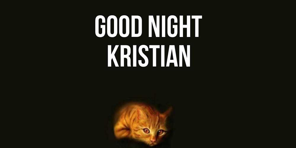 Greetings card с именем, Kristian Good night кот Greetings with text for free download 
