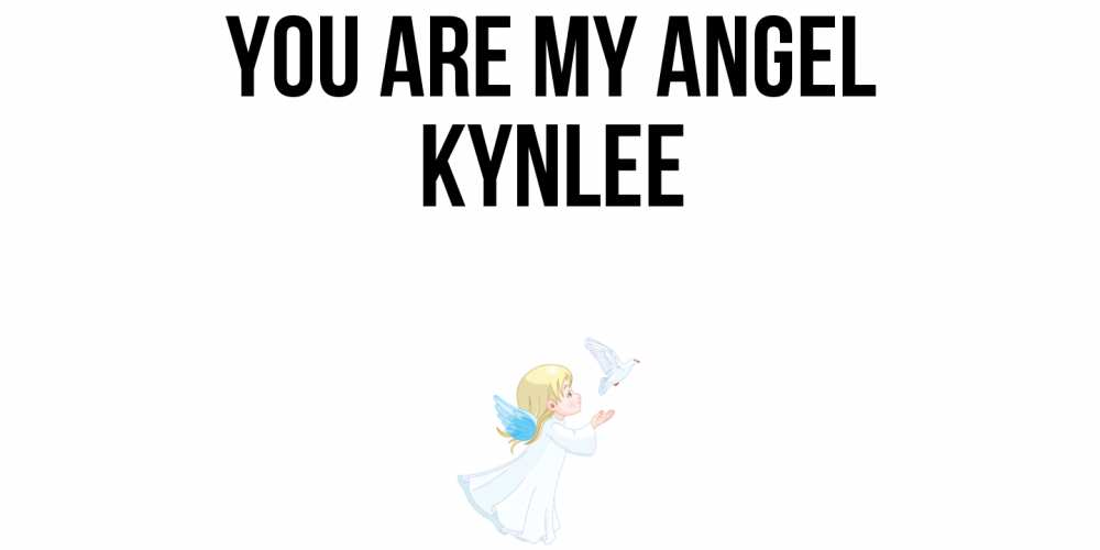 Greetings card с именем, Kynlee You are my angel ангел, голубь Greetings with text for free download 