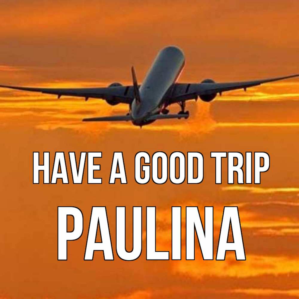 Greetings card с именем, Paulina Have a good trip оранжевое небо Greetings with text for free download 