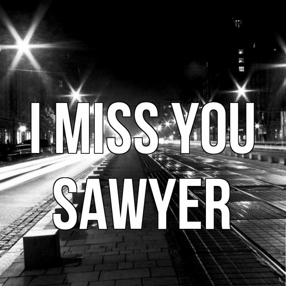 Greetings card с именем, Sawyer I miss you проспект Greetings with text for free download 