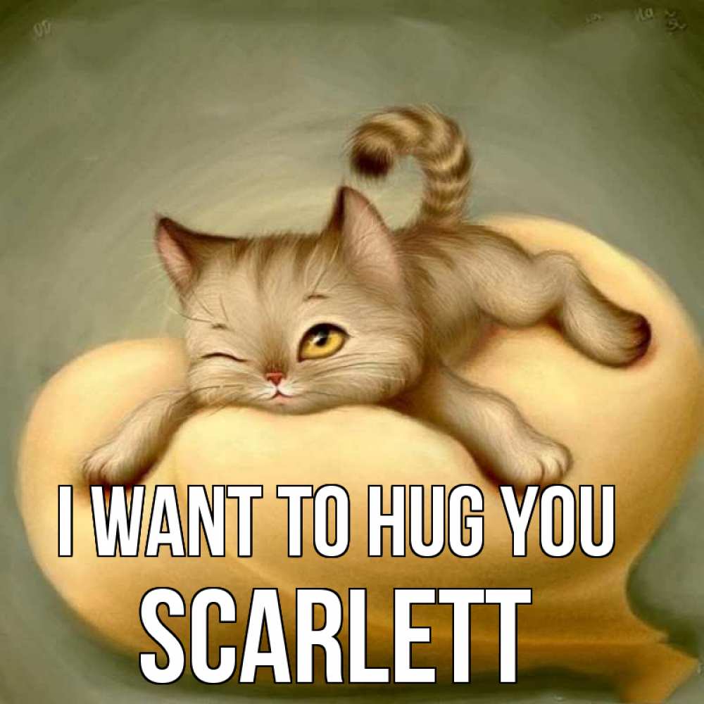 Greetings card с именем, Scarlett I want to hug you кошечка Greetings with text for free download 