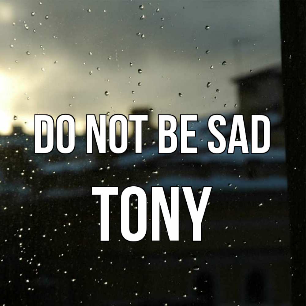 Greetings card с именем, Tony Do not be sad вид на крыши Greetings with text for free download 
