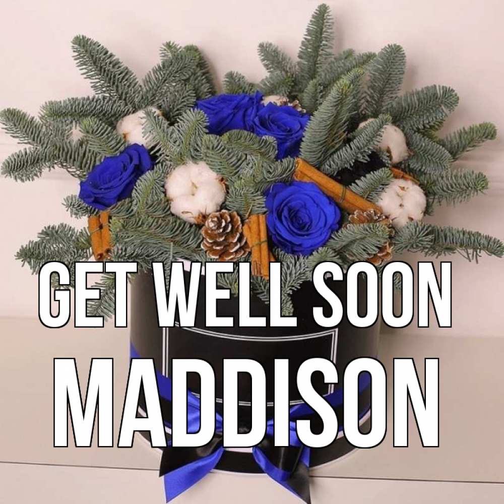 Greetings card с именем, Maddison Get well soon короче кто то загрузил эти шишки Greetings with text for free download 