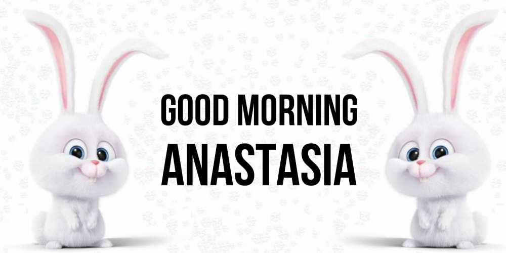 Greetings card с именем, Anastasia Good morning кролики с длинными ушками Greetings with text for free download 