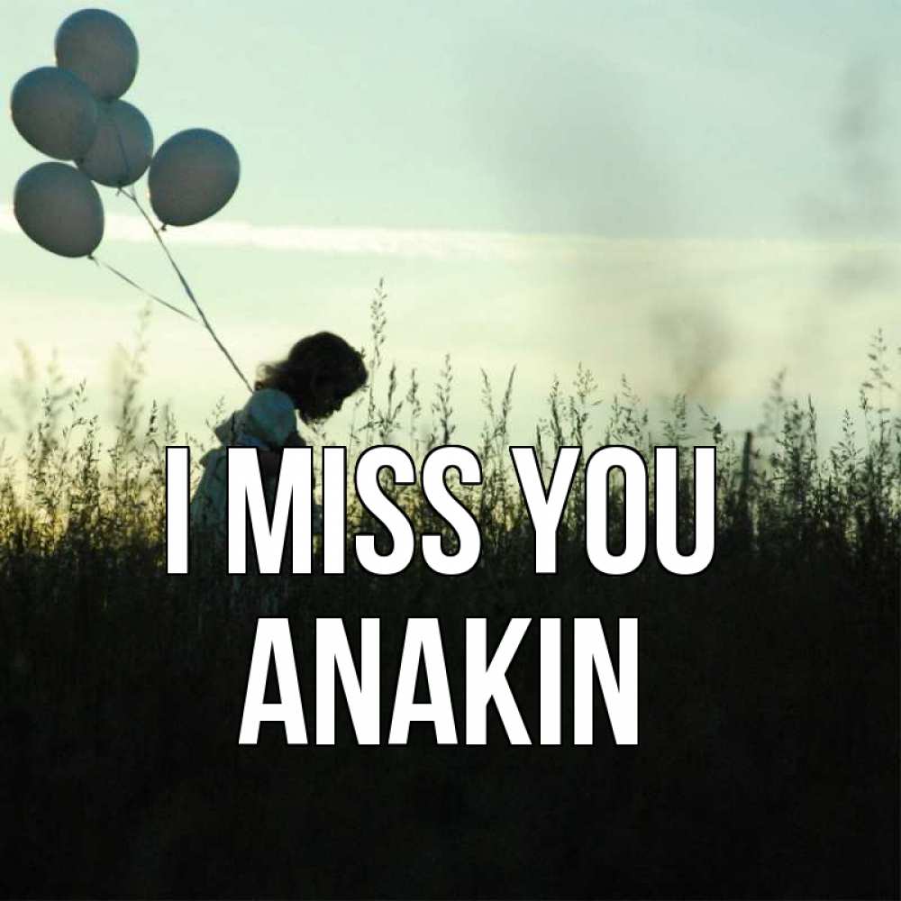 Greetings card с именем, Anakin I miss you приходи ко мне и давай дружить Greetings with text for free download 