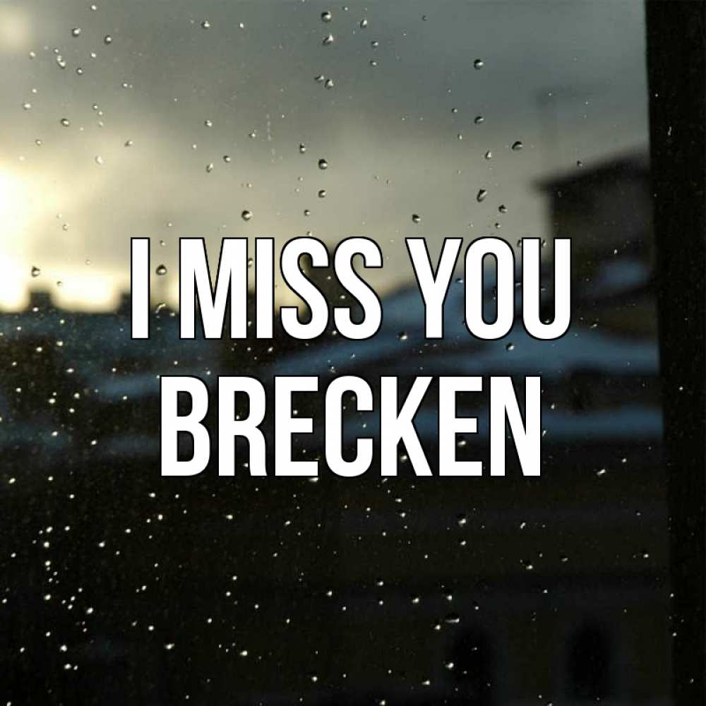 Greetings card с именем, Brecken I miss you капли на стекле Greetings with text for free download 