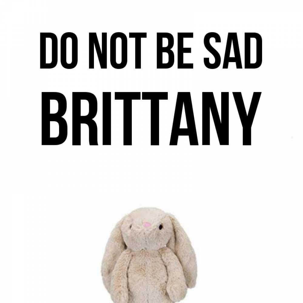 Greetings card с именем, Brittany Do not be sad детская игрушка зайчика Greetings with text for free download 