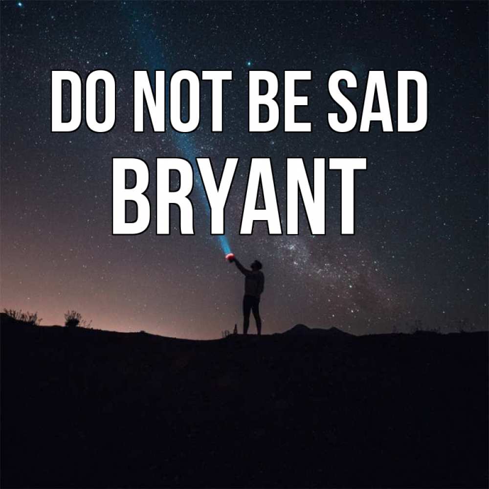 Greetings card с именем, Bryant Do not be sad луч света и млечный путь Greetings with text for free download 