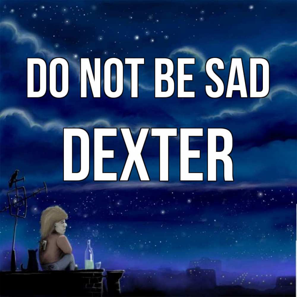 Greetings card с именем, Dexter Do not be sad город с крыши Greetings with text for free download 