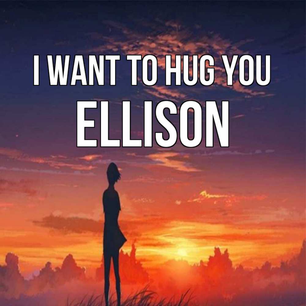 Greetings card с именем, Ellison I want to hug you стройная девушка Greetings with text for free download 