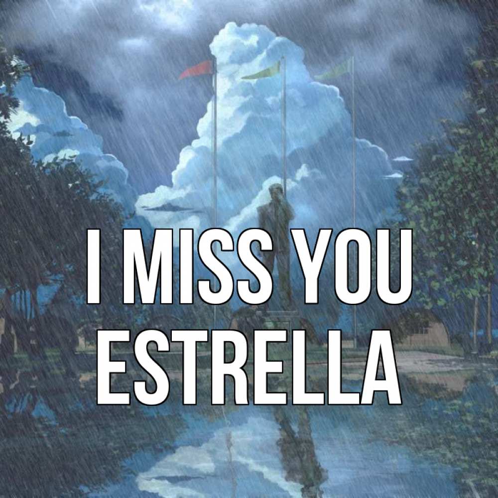 Greetings card с именем, Estrella I miss you печалька Greetings with text for free download 