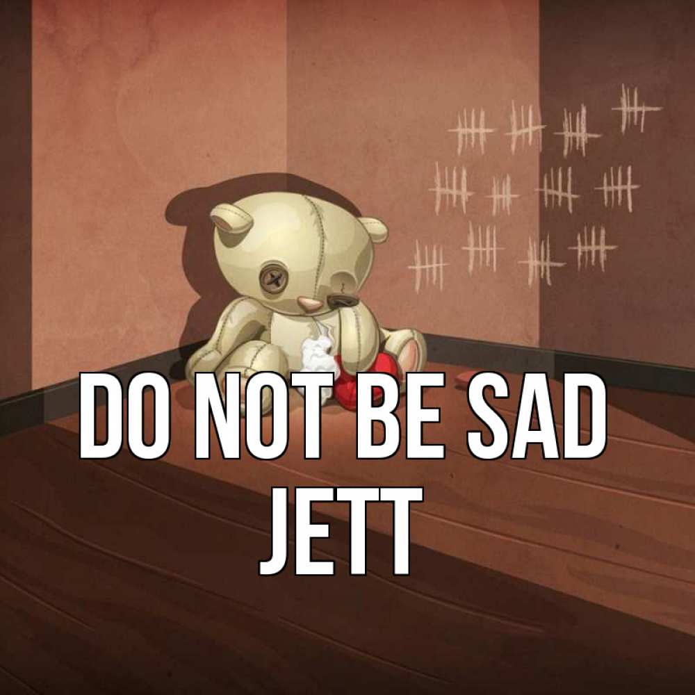 Greetings card с именем, Jett Do not be sad мишку бросила хозяйка Greetings with text for free download 