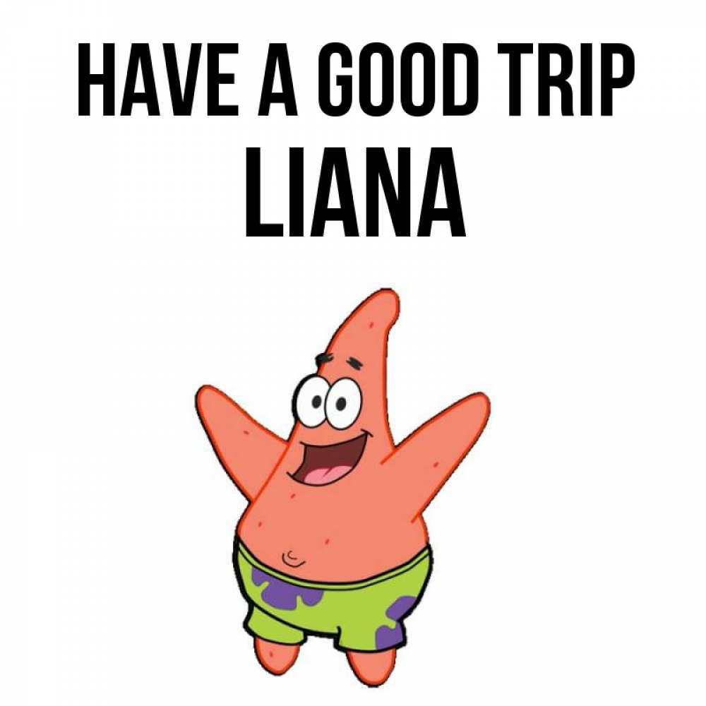 Greetings card с именем, Liana Have a good trip желает тебе хорошей дороги Greetings with text for free download 
