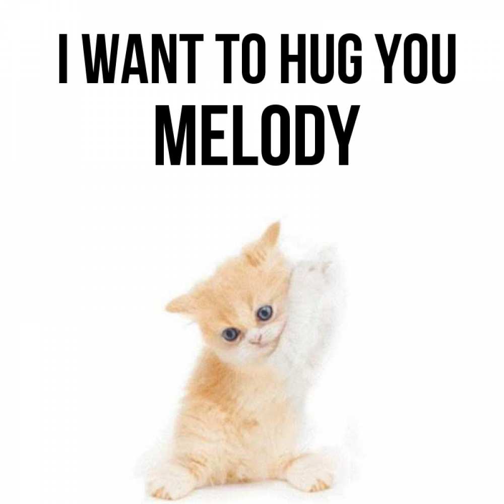 Greetings card с именем, Melody I want to hug you я хочу очень скорее обнимаешек Greetings with text for free download 