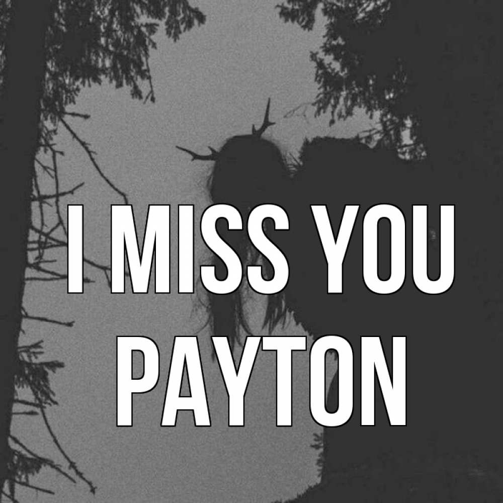 Greetings card с именем, Payton I miss you пугаю Greetings with text for free download 